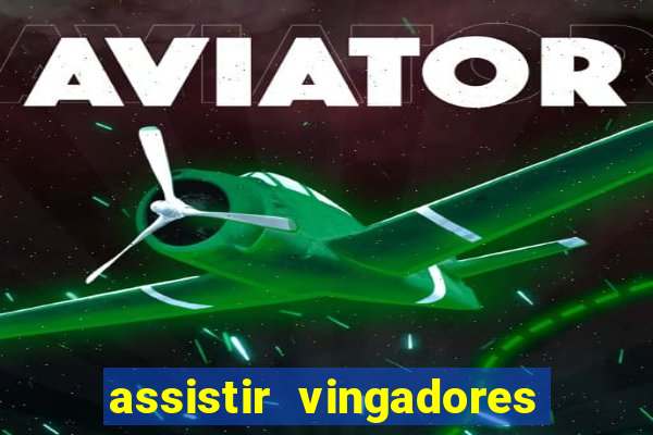 assistir vingadores ultimato completo dublado gratis